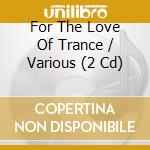 For The Love Of Trance / Various (2 Cd) cd