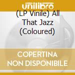 (LP Vinile) All That Jazz (Coloured) lp vinile