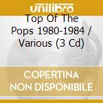 Top Of The Pops 1980-1984 / Various (3 Cd) cd musicale