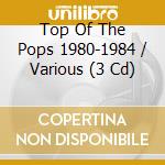 Top Of The Pops 1980-1984 / Various (3 Cd) cd