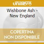 Wishbone Ash - New England cd musicale di Wishbone Ash