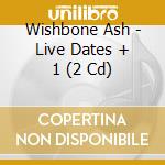 Wishbone Ash - Live Dates + 1 (2 Cd) cd