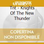 Tnt - Knights Of The New Thunder cd