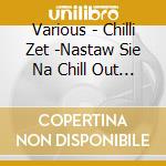 Various - Chilli Zet -Nastaw Sie Na Chill Out Vol. cd