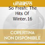 So Fresh: The Hits Of Winter.16 cd