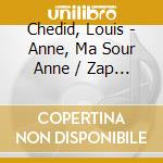Chedid, Louis - Anne, Ma Sour Anne / Zap / Ces Mots (4 Cd) cd musicale di Chedid, Louis