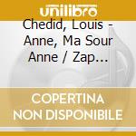 Chedid, Louis - Anne, Ma Sour Anne / Zap / Ces Mots (4 Cd) cd