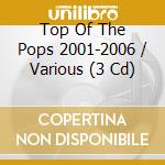 Top Of The Pops 2001-2006 / Various (3 Cd) cd musicale