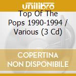 Top Of The Pops 1990-1994 / Various (3 Cd) cd musicale