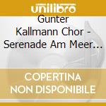 Gunter Kallmann Chor - Serenade Am Meer / Schneewalzer