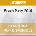Beach Party 2016 cd musicale di Terminal Video