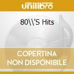 80\\'S Hits cd musicale