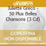 Juliette Greco - 50 Plus Belles Chansons (3 Cd) cd musicale di Greco, Juliette