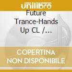Future Trance-Hands Up CL / Various (3 Cd) cd