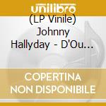 (LP Vinile) Johnny Hallyday - D'Ou Viens Tu Johnny ? (Ltd) vinile