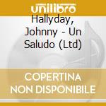 Hallyday, Johnny - Un Saludo (Ltd) cd musicale di Hallyday, Johnny