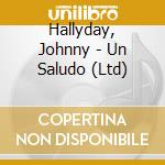 Hallyday, Johnny - Un Saludo (Ltd) cd