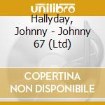 Hallyday, Johnny - Johnny 67 (Ltd) cd musicale di Hallyday, Johnny