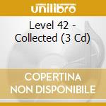 Level 42 - Collected (3 Cd) cd musicale di Level 42