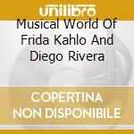 Musical World Of Frida Kahlo And Diego Rivera cd