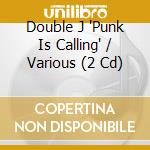 Double J 'Punk Is Calling' / Various (2 Cd) cd