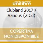 Clubland 2017 / Various (2 Cd) cd