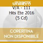 V/A - 111 Hits Ete 2016 (5 Cd) cd