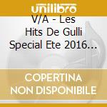 V/A - Les Hits De Gulli Special Ete 2016 (2 Cd) cd