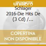 Schlager 2016-Die Hits De (3 Cd) / Various cd