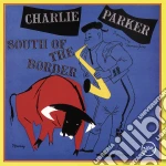 Charlie Parker - South Of The Border cd