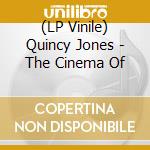 (LP Vinile) Quincy Jones - The Cinema Of lp vinile di Quincy Jones