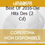 Best Of 2016-Die Hits Des (2 Cd) cd