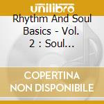 Rhythm And Soul Basics - Vol. 2 : Soul Basics (3 Lp) cd musicale di Rhythm And Soul Basics