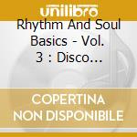 Rhythm And Soul Basics - Vol. 3 : Disco Funk (2 Cd) cd musicale di Rhythm And Soul Basics