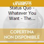 Status Quo - Whatever You Want - The Essential (3 Cd) cd musicale di Status Quo