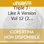 Triple J - Like A Version Vol 12 (2 Cd) cd