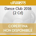 Dance Club 2016 (2 Cd) cd
