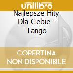 Najlepsze Hity Dla Ciebie - Tango cd