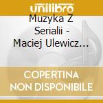 Muzyka Z Serialii - Maciej Ulewicz Preze cd