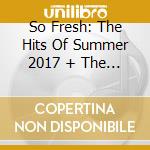 So Fresh: The Hits Of Summer 2017 + The Best Of 2016 (2 Cd) cd