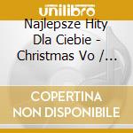 Najlepsze Hity Dla Ciebie - Christmas Vo / Various cd musicale di Various