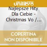 Najlepsze Hity Dla Ciebie - Christmas Vo / Various cd