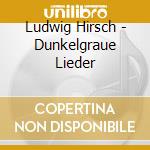 Ludwig Hirsch - Dunkelgraue Lieder cd