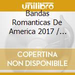 Bandas Romanticas De America 2017 / Various cd