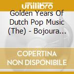 Golden Years Of Dutch Pop Music (The) - Bojoura (2 Cd) cd musicale di Golden Years Of Dutch Pop Music (The)