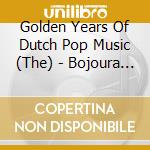 Golden Years Of Dutch Pop Music (The) - Bojoura (2 Cd) cd