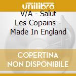 V/A - Salut Les Copains - Made In England cd