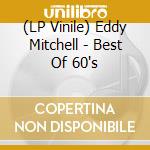 (LP Vinile) Eddy Mitchell - Best Of 60's lp vinile di Eddy Mitchell