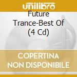 Future Trance-Best Of (4 Cd) cd