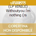 (LP VINILE) Withoutyou i'm nothing (rs